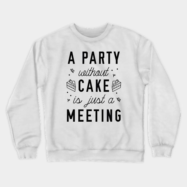 A Party Without Cake Crewneck Sweatshirt by LuckyFoxDesigns